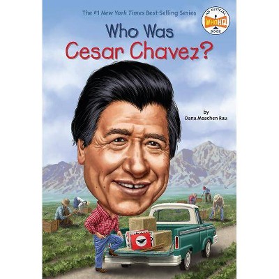 Who Was Cesar Chavez? - (Who Was?) by  Dana Meachen Rau & Who Hq (Paperback)