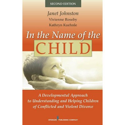 In the Name of the Child - 2nd Edition by  Janet Johnston & Vivienne Roseby & Kathryn Kuehnle (Hardcover)