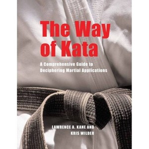 The Way of Kata - by  Lawrence A Kane & Kris Wilder (Paperback) - 1 of 1