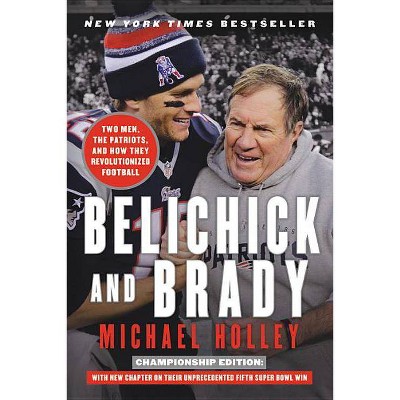 Belichick and Brady - by  Michael Holley (Paperback)