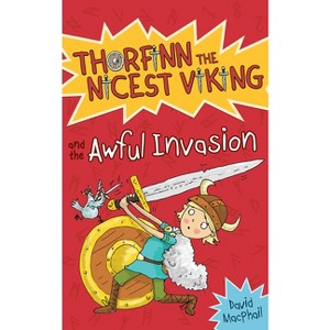 Thorfinn and the Awful Invasion - (Thorfinn the Nicest Viking) by  David MacPhail (Paperback) - 1 of 1