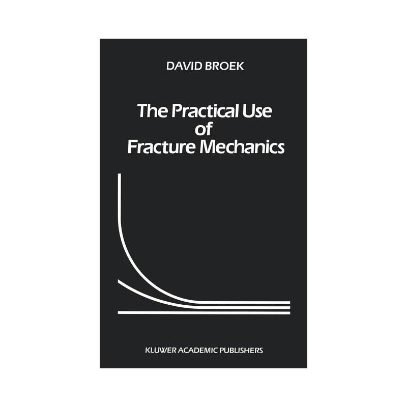 The Practical Use of Fracture Mechanics - by  D Broek (Hardcover), 1 of 2