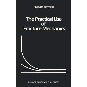 The Practical Use of Fracture Mechanics - by  D Broek (Hardcover)