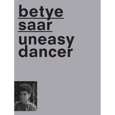 Betye Saar: Uneasy Dancer - by  Mario Mainetti & Chiara Costa & Elvira Dyangani Ose (Paperback)