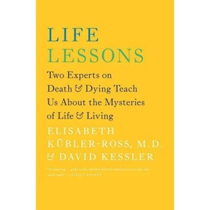 Life Lessons - (An Inspiring Guide to Life) by  Elisabeth Kübler-Ross & David Kessler (Paperback) - 1 of 1