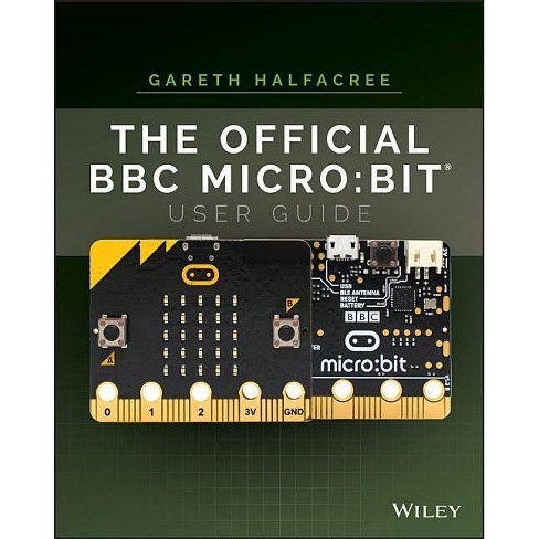 The Official Bbc Micro: Bit User Guide - By Gareth Halfacree (paperback) :  Target