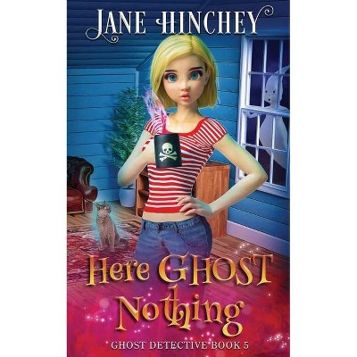 Here Ghost Nothing - (Ghost Detective) by  Jane Hinchey (Paperback)