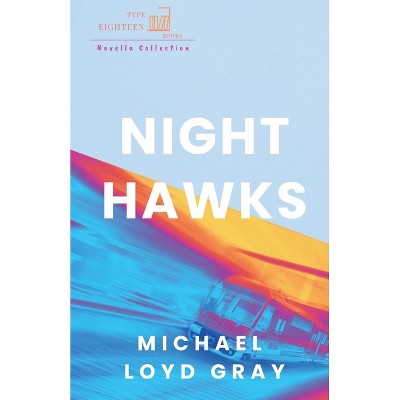 Night Hawks - by  Michael Loyd Gray (Paperback)