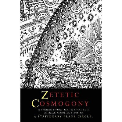 Zetetic Cosmogony - by  Thomas Winship & Rectangle (Paperback)