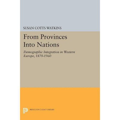 From Provinces Into Nations - (Princeton Legacy Library) by  Susan Cotts Watkins (Paperback)