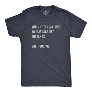 Mens When I Tell My Wife To Embrace Her Mistakes She Hugs Me T Shirt Funny Married Couple Joke Tee For Guys - Crazy Dog Men's T Shirt - 1 of 4