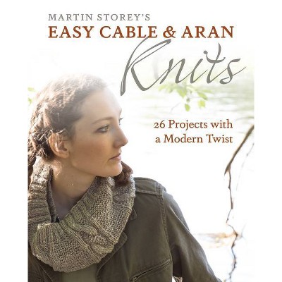 Easy Cable and Aran Knits - by  Martin Storey (Paperback)