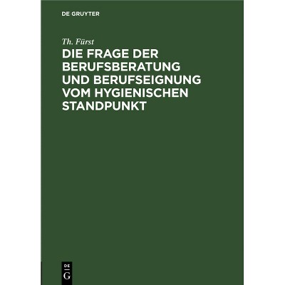 Die Frage Der Berufsberatung Und Berufseignung Vom Hygienischen Standpunkt - by  Th Fürst (Hardcover)