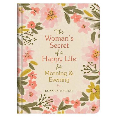 The Woman's Secret of a Happy Life for Morning & Evening - by  Donna K Maltese (Hardcover)