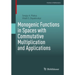 Monogenic Functions in Spaces with Commutative Multiplication and Applications - by  Sergiy A Plaksa & Vitalii S Shpakivskyi (Paperback) - 1 of 1