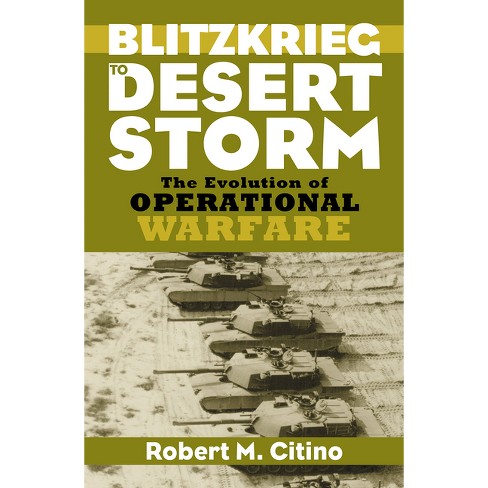 Blitzkrieg To Desert Storm - (modern War Studies) By Robert M Citino ...