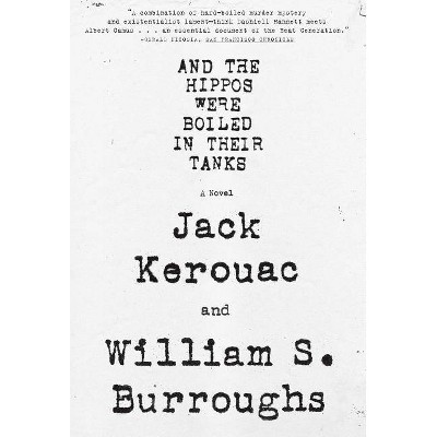 And the Hippos Were Boiled in Their Tanks - by  William S Burroughs & Jack Kerouac (Paperback)