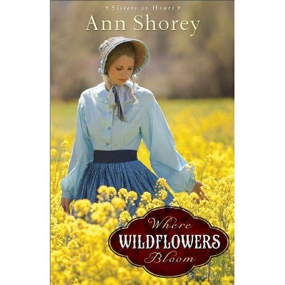 Where Wildflowers Bloom - (Sisters at Heart) by  Ann Shorey (Paperback)