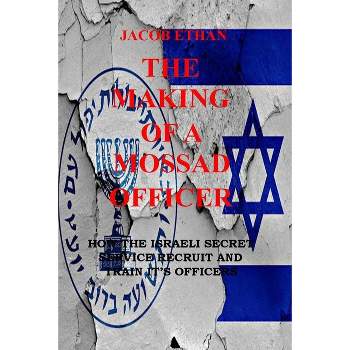 The Making Of A Mossad Officer - by  Jacob Ethan (Paperback)