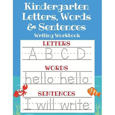 Kindergarten Letters, Words & Sentences Writing Workbook - by  Sarah Sandersen (Paperback)