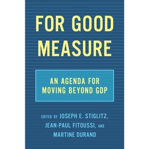For Good Measure - by  Joseph E Stiglitz & Jean-Paul Fitoussi & Martine Durand (Hardcover) - 1 of 1