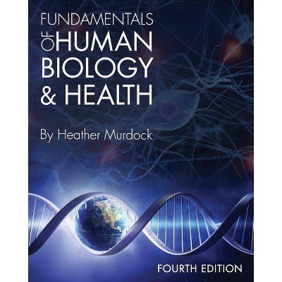 Fundamentals of Human Biology and Health - 4th Edition by  Heather Murdock (Paperback)