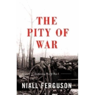 The Pity of War - by  Niall Ferguson (Paperback)