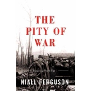The Pity of War - by  Niall Ferguson (Paperback) - 1 of 1