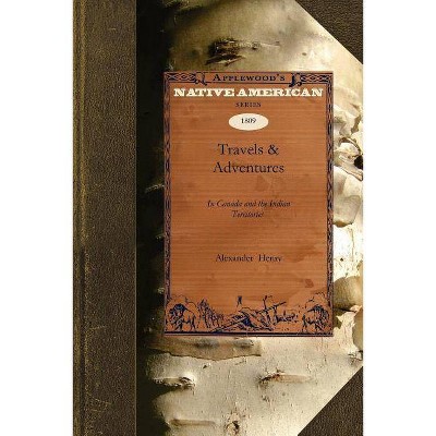 Travels & Adventures - (Native American (Paperback)) by  Alexander Henry (Paperback)