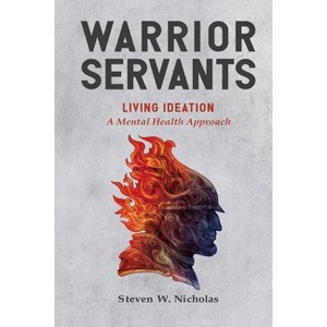 Warrior Servants - (Living Ideation) by  Steven W Nicholas (Paperback) - 1 of 1