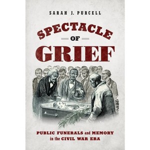 Spectacle of Grief - (Civil War America) by  Sarah J Purcell (Paperback) - 1 of 1