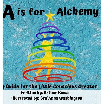 A is for Alchemy - by  Esther Reese (Hardcover)