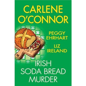 Irish Soda Bread Murder - by Carlene O'Connor & Peggy Ehrhart & Liz Ireland - 1 of 1
