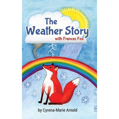 The Weather Story - by  Cyrena-Marie Arnold (Hardcover)