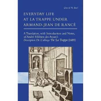 Everyday Life at La Trappe Under Armand-Jean de Rancé - (Cistercian Studies) Annotated by  David N Bell (Paperback)