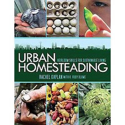 Urban Homesteading - by  Rachel Kaplan & K Ruby Blume (Paperback)