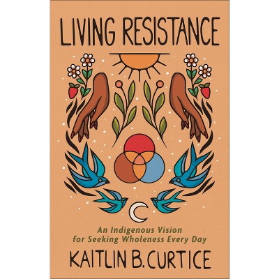 Living Resistance - By Kaitlin B Curtice (hardcover) : Target