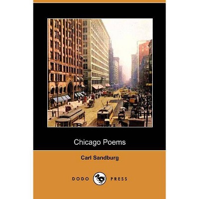 Chicago Poems (Dodo Press) - by  Carl Sandburg (Paperback)