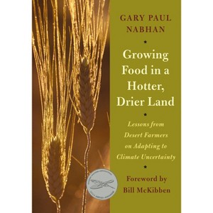 Growing Food in a Hotter, Drier Land - by  Gary Paul Nabhan (Paperback) - 1 of 1