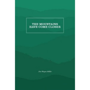The Mountains Have Come Closer - by  Jim Wayne Miller (Paperback) - 1 of 1