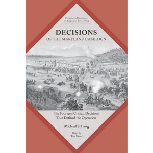 Decisions of the Maryland Campaign - (Command Decisions in America's Civil War) by  Michael S Lang (Paperback) - 1 of 1
