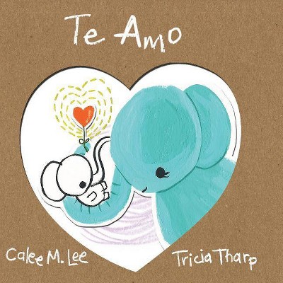 Te Amo - by  Calee M Lee (Paperback)