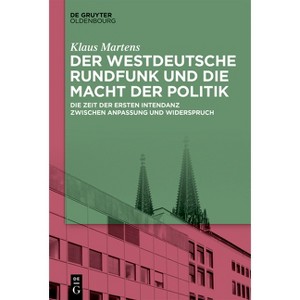 Der Westdeutsche Rundfunk Und Die Macht Der Politik - by  Klaus Martens (Hardcover) - 1 of 1