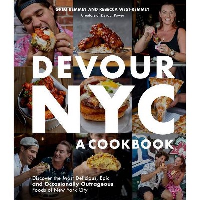 Devour Nyc: A Cookbook - by  Greg Remmey & Rebecca West-Remmey (Paperback)