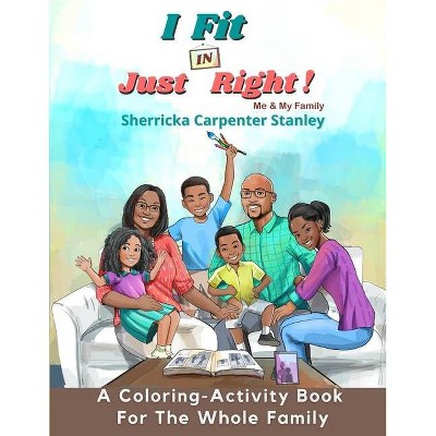I Fit IN Just Right! A Coloring-Activity Book - by  Sherricka Carpenter Stanley (Paperback)