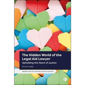 The Hidden World of the Legal Aid Lawyer - (Perspectives on Law and Access to Justice) by  Emma Cooke (Hardcover) - 1 of 1
