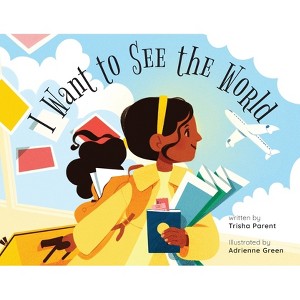 I Want to See the World - by  Trisha Parent (Paperback) - 1 of 1