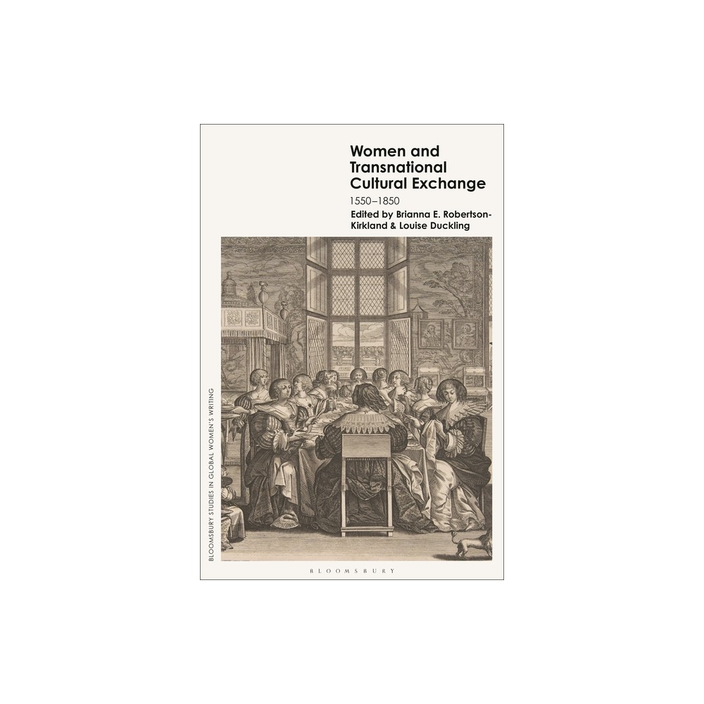 Women and Transnational Cultural Exchange - (Bloomsbury Studies in Global Women's Writing) (Hardcover)