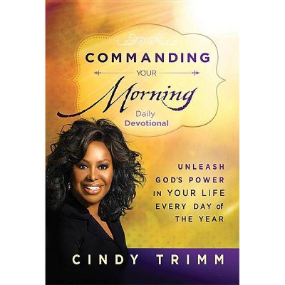 Commanding Your Morning Daily Devotional - by  Cindy Trimm (Hardcover)