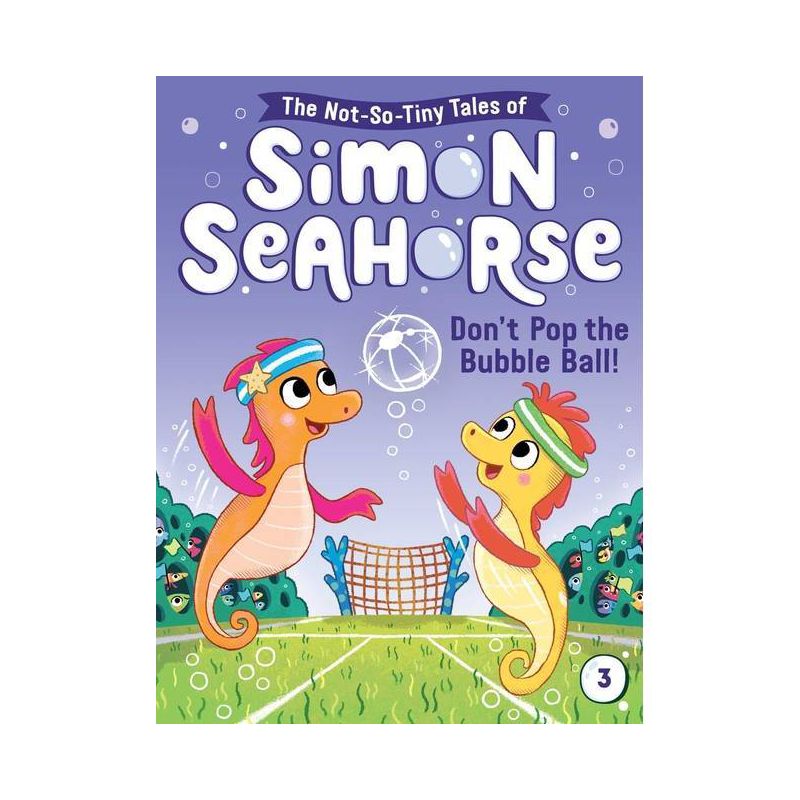 Don't Pop the Bubble Ball! - (The Not-So-Tiny Tales of Simon Seahorse) by Cora Reef, 1 of 2